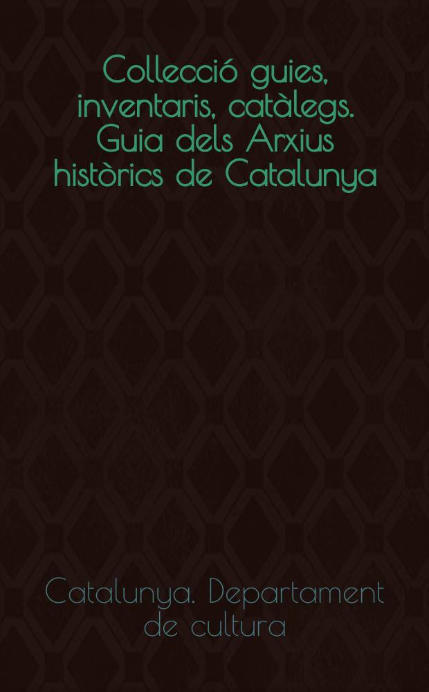 Collecció guies, inventaris, catàlegs. Guia dels Arxius històrics de Catalunya