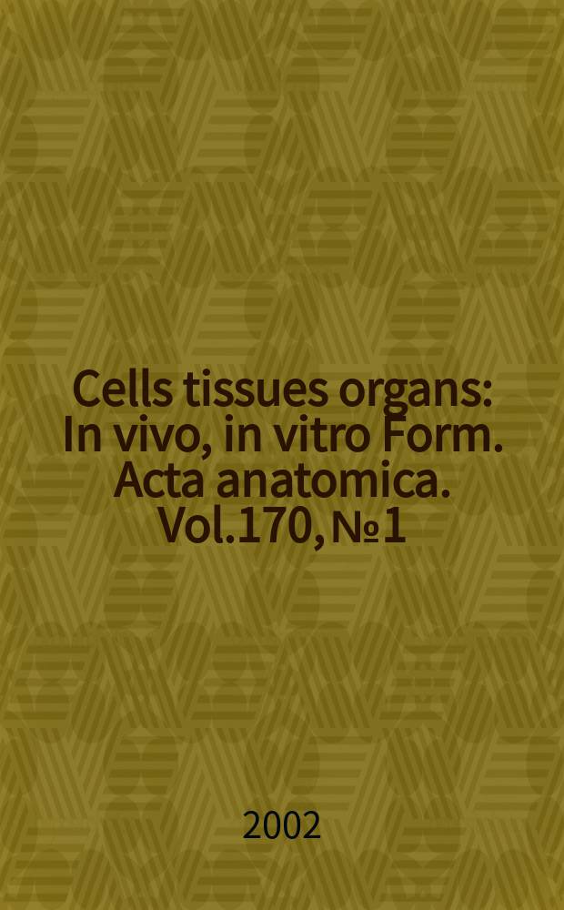 Cells tissues organs : In vivo, in vitro Form. Acta anatomica. Vol.170, №1