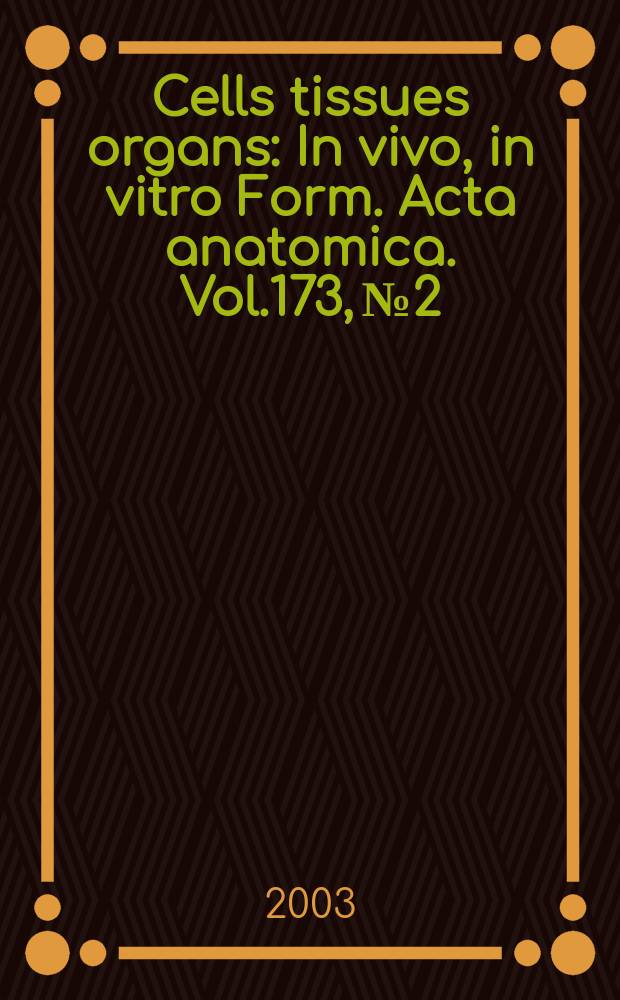 Cells tissues organs : In vivo, in vitro Form. Acta anatomica. Vol.173, №2