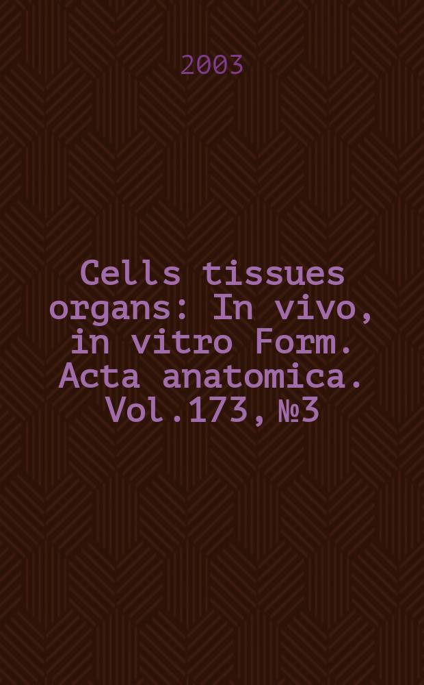 Cells tissues organs : In vivo, in vitro Form. Acta anatomica. Vol.173, №3
