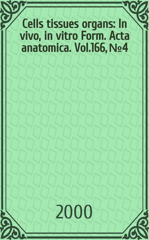 Cells tissues organs : In vivo, in vitro Form. Acta anatomica. Vol.166, №4