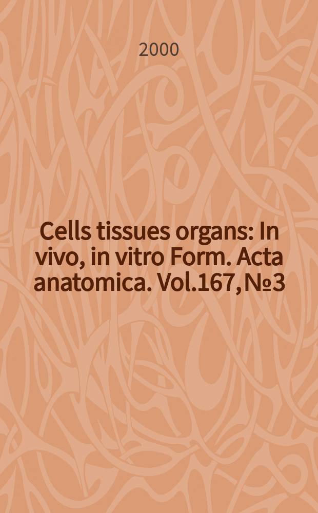 Cells tissues organs : In vivo, in vitro Form. Acta anatomica. Vol.167, №3