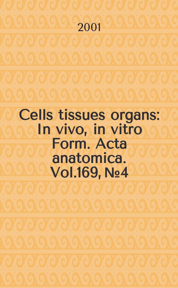 Cells tissues organs : In vivo, in vitro Form. Acta anatomica. Vol.169, №4