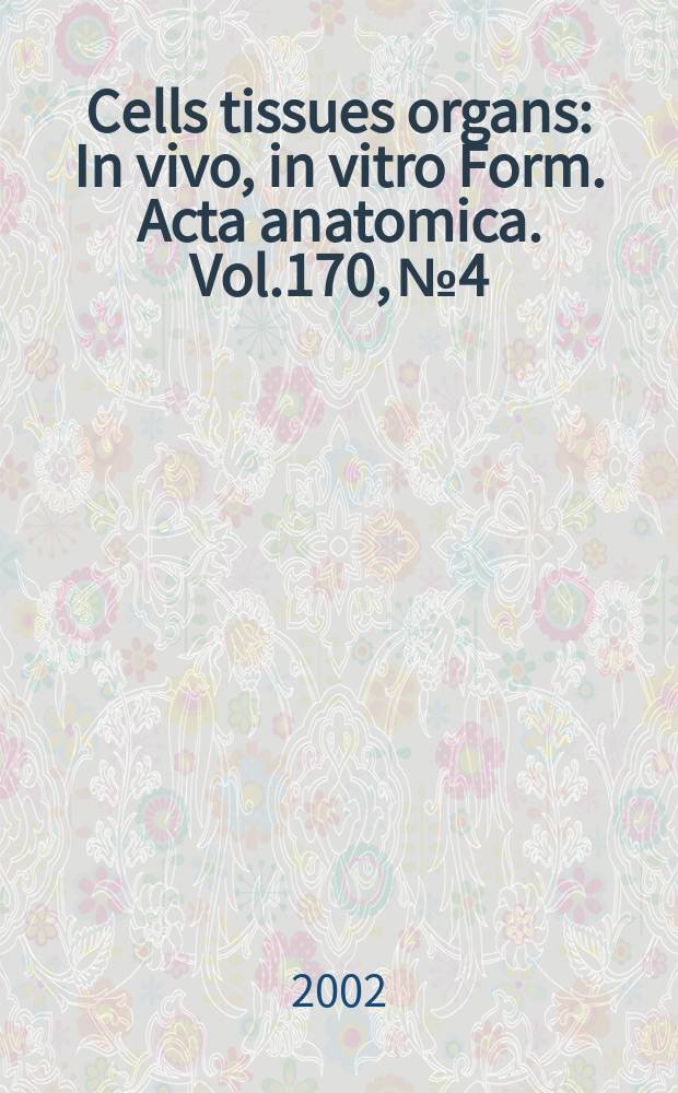 Cells tissues organs : In vivo, in vitro Form. Acta anatomica. Vol.170, №4