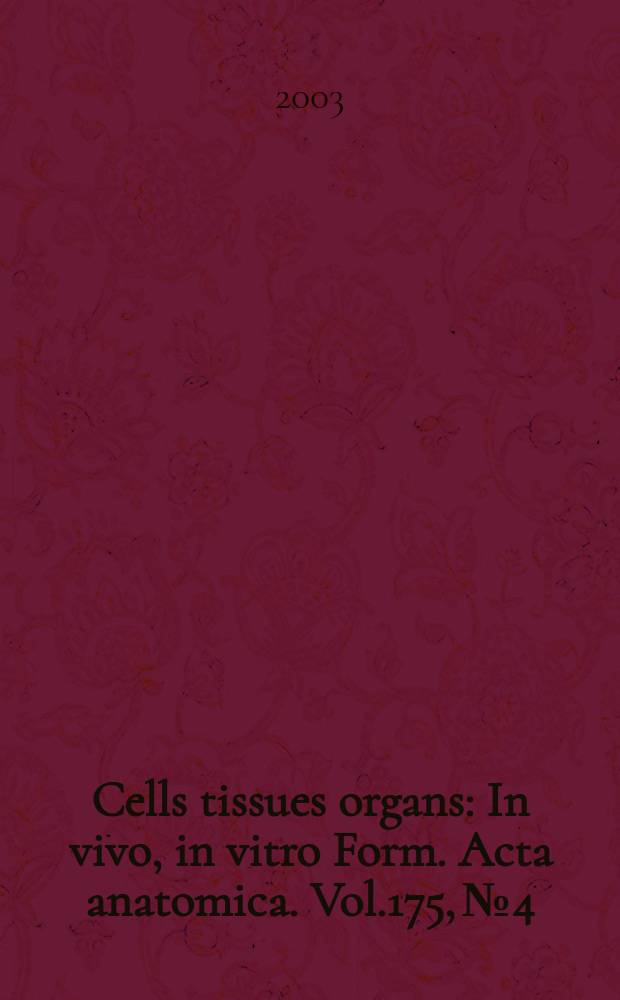Cells tissues organs : In vivo, in vitro Form. Acta anatomica. Vol.175, №4