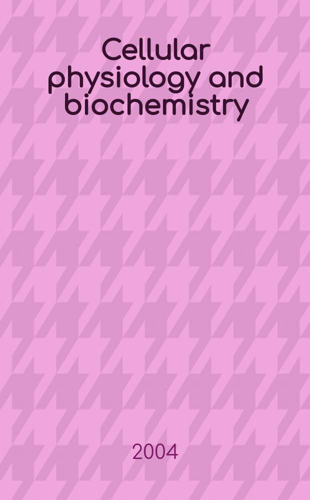 Cellular physiology and biochemistry : Intern. j. of experimental cellular physiology, biochemistry a. pharmacology. Vol.14, №4/6
