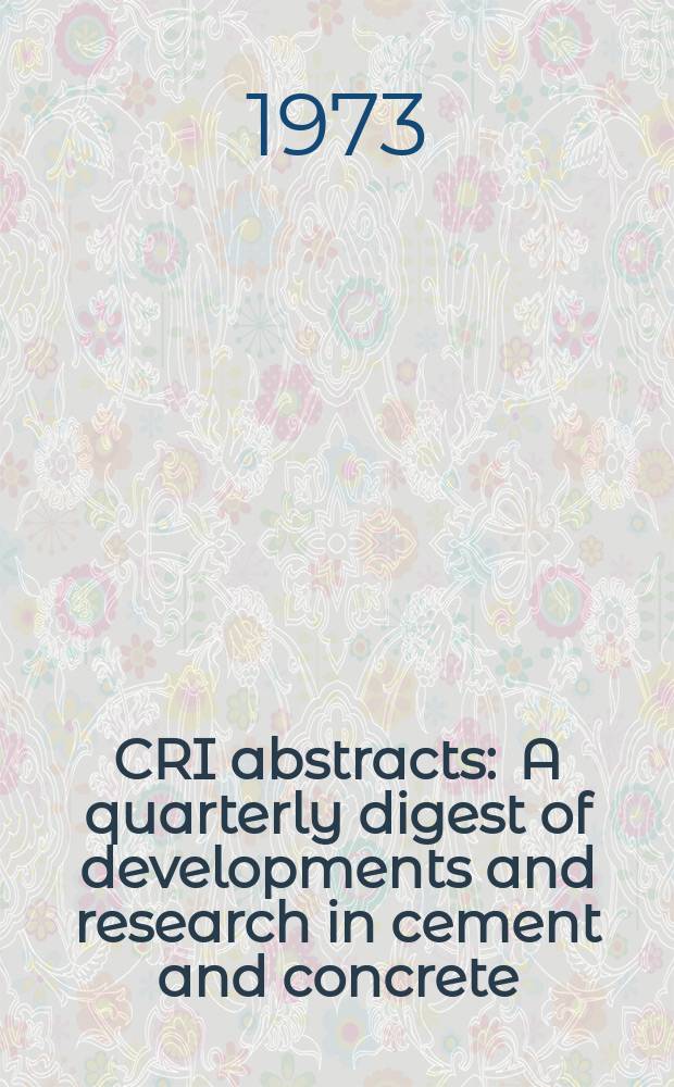 CRI abstracts : A quarterly digest of developments and research in cement and concrete