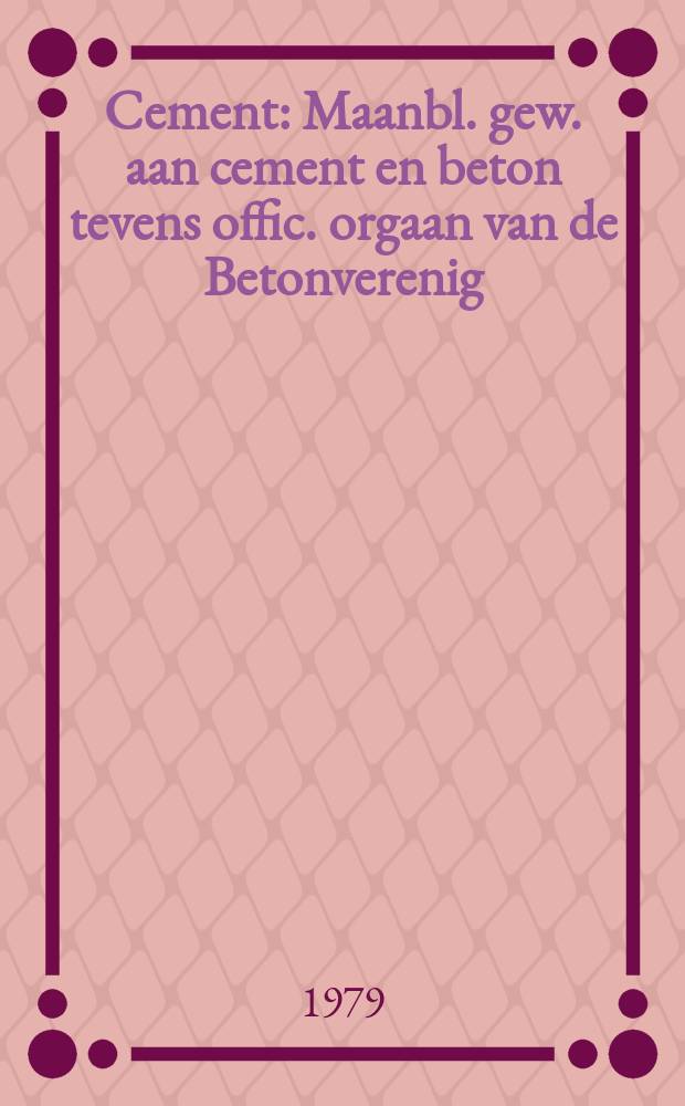 Cement : Maanbl. gew. aan cement en beton tevens offic. orgaan van de Betonverenig