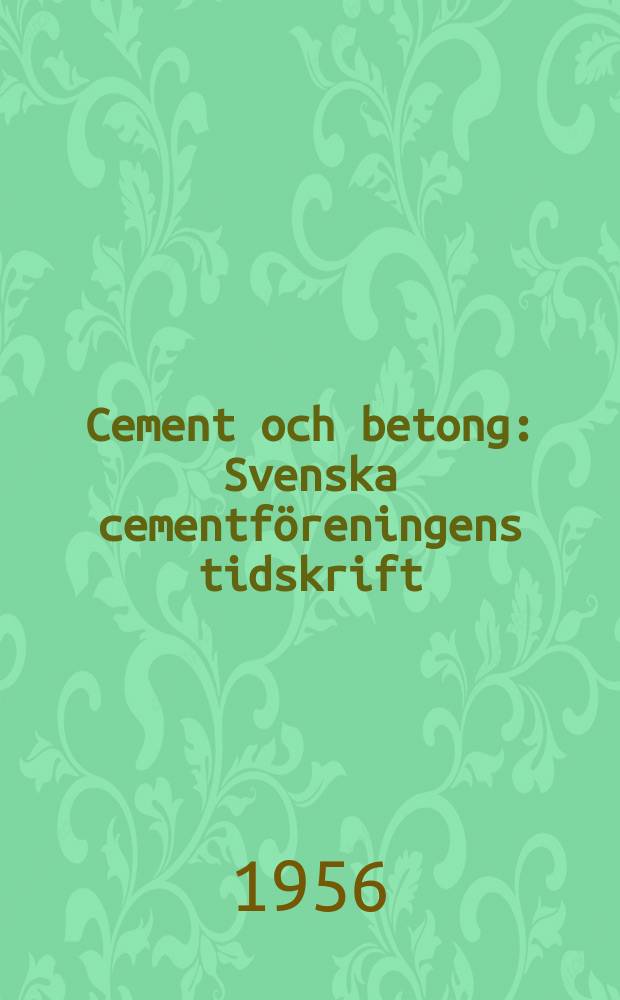 Cement och betong : Svenska cementföreningens tidskrift