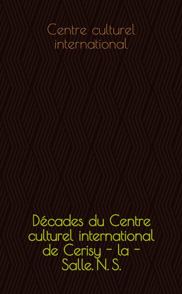 Décades du Centre culturel international de Cerisy - la - Salle. N. S.