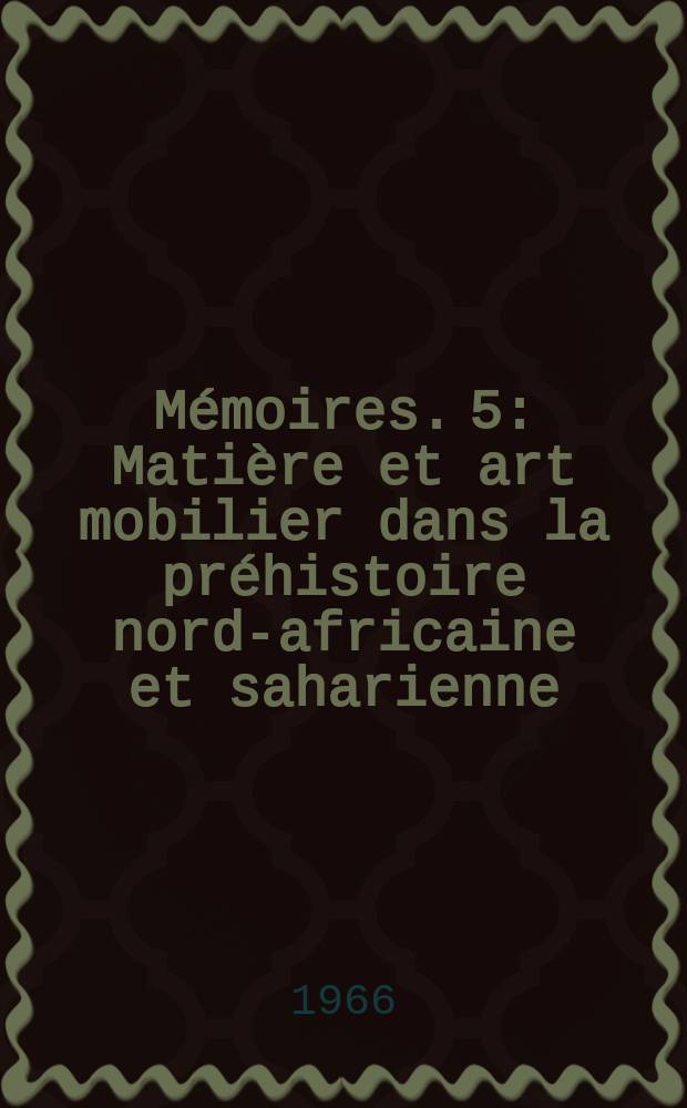 [Mémoires. [5] : Matière et art mobilier dans la préhistoire nord-africaine et saharienne