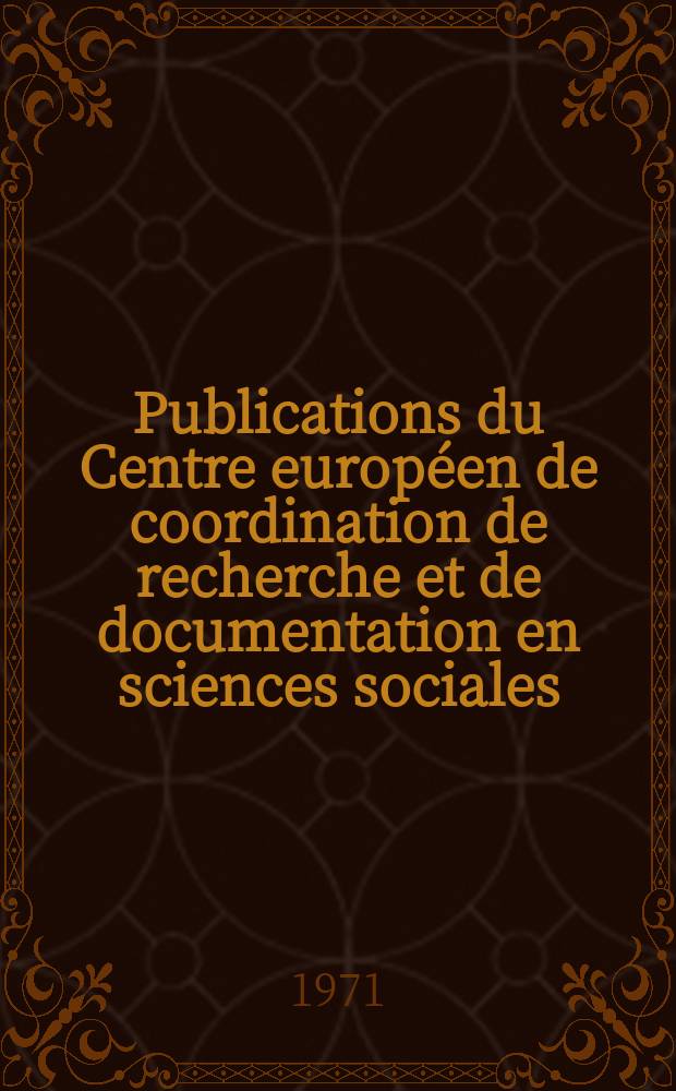 Publications du Centre europ&eacute;en de coordination de recherche et de documentation en sciences sociales