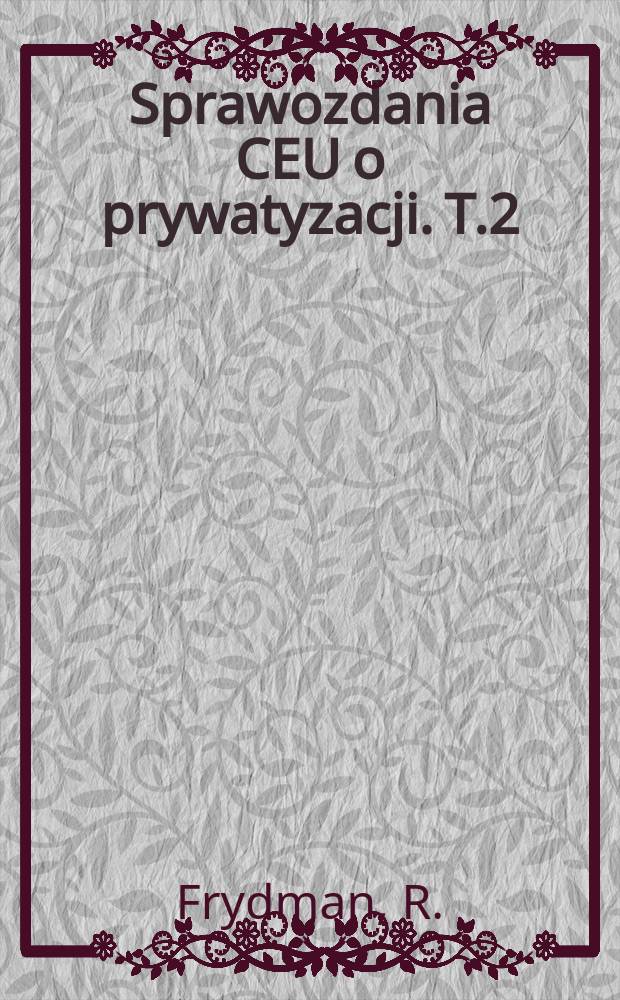 Sprawozdania CEU o prywatyzacji. T.2 : Proces prywatyzacji w Rosji...