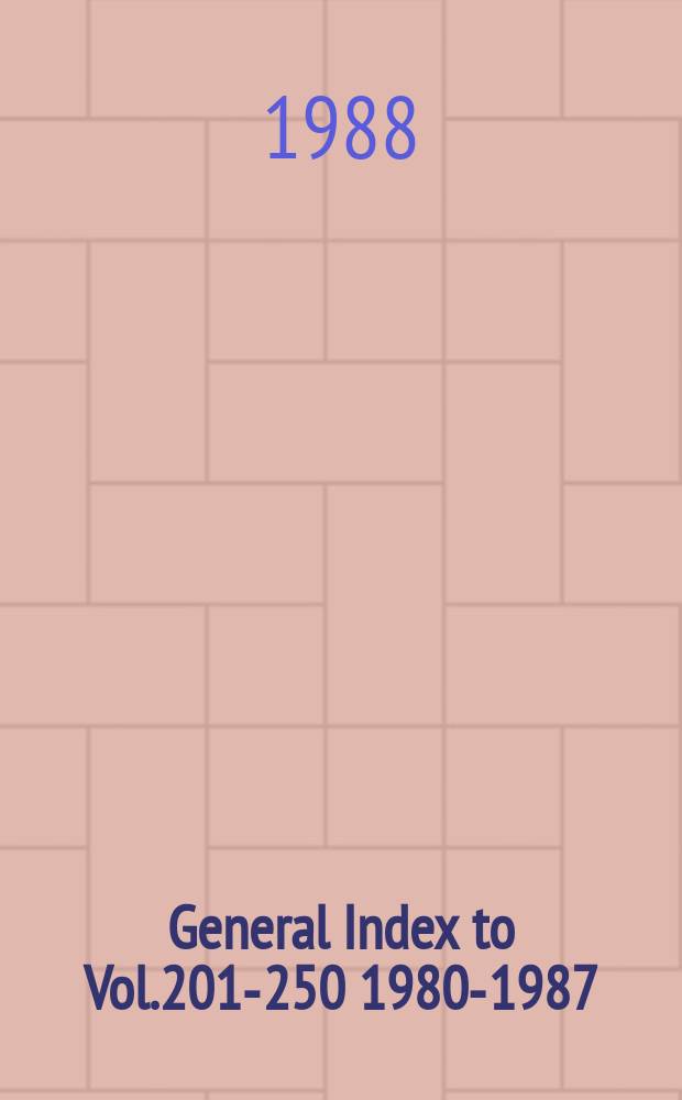 General Index [to] Vol.201-250 [1980-1987]