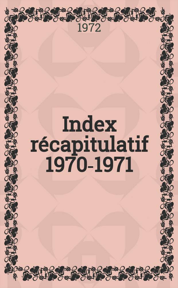 Index récapitulatif 1970-1971