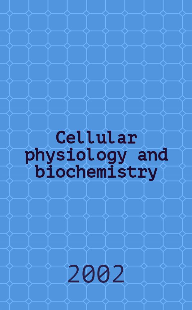 Cellular physiology and biochemistry : Intern. j. of experimental cellular physiology, biochemistry a. pharmacology. Vol.12, №4