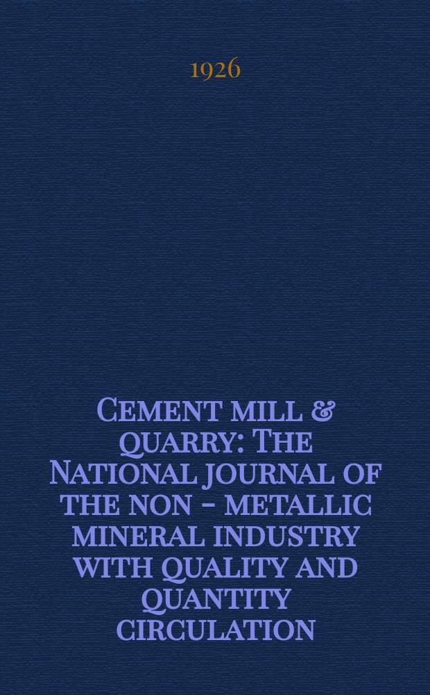 Cement mill & quarry : The National journal of the non - metallic mineral industry with quality and quantity circulation