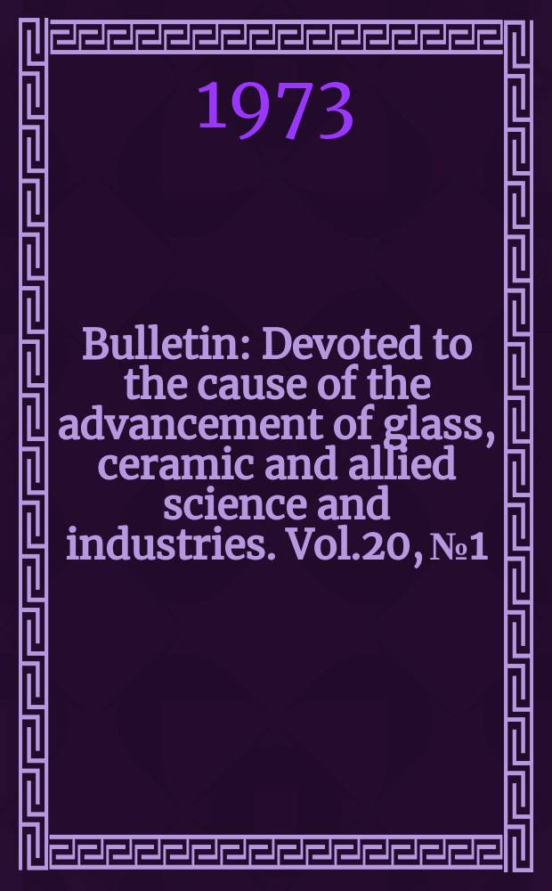 Bulletin : Devoted to the cause of the advancement of glass, ceramic and allied science and industries. Vol.20, №1/4 : Bibliography on glass-ceramics (1961-1970)
