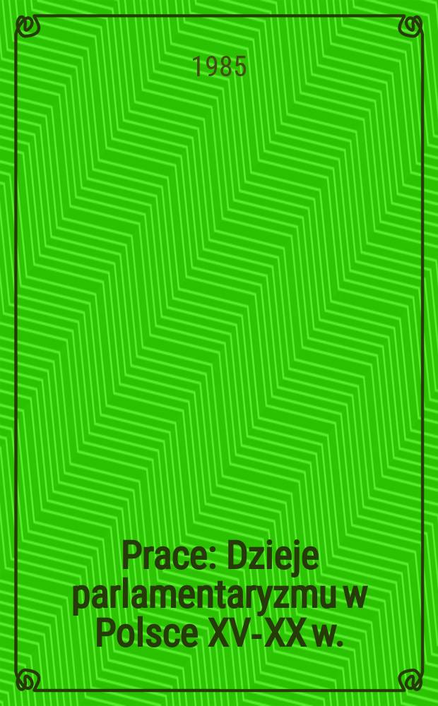 [Prace] : Dzieje parlamentaryzmu w Polsce XV-XX w.