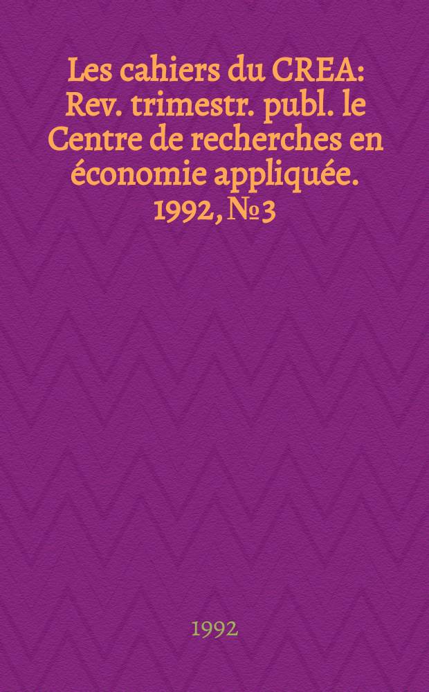 Les cahiers du CREA : Rev. trimestr. publ. le Centre de recherches en économie appliquée. 1992, №3/4(31/32) : (Agriculture et alimentation)
