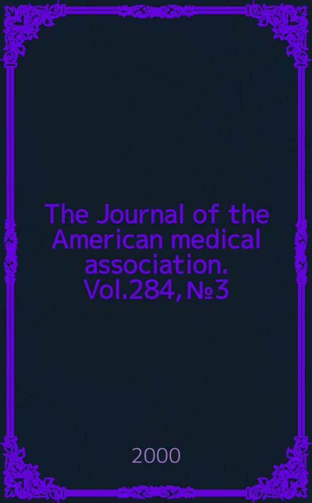 The Journal of the American medical association. Vol.284, №3