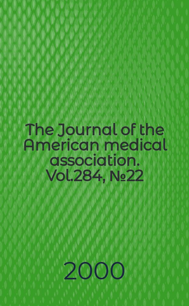 The Journal of the American medical association. Vol.284, №22