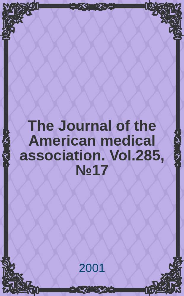 The Journal of the American medical association. Vol.285, №17