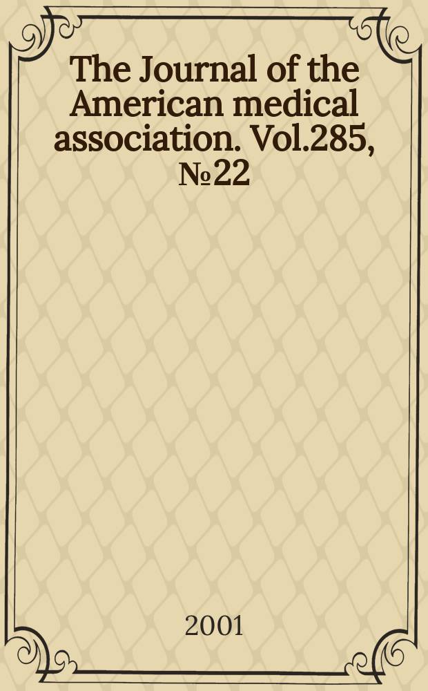 The Journal of the American medical association. Vol.285, №22