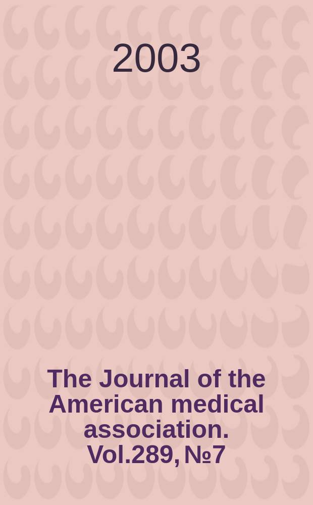 The Journal of the American medical association. Vol.289, №7