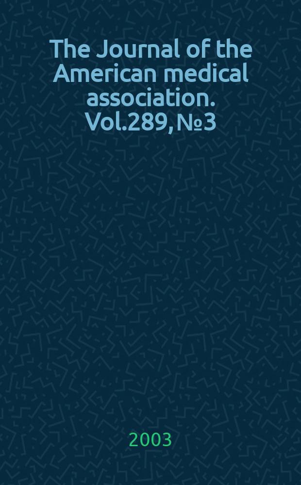 The Journal of the American medical association. Vol.289, №3