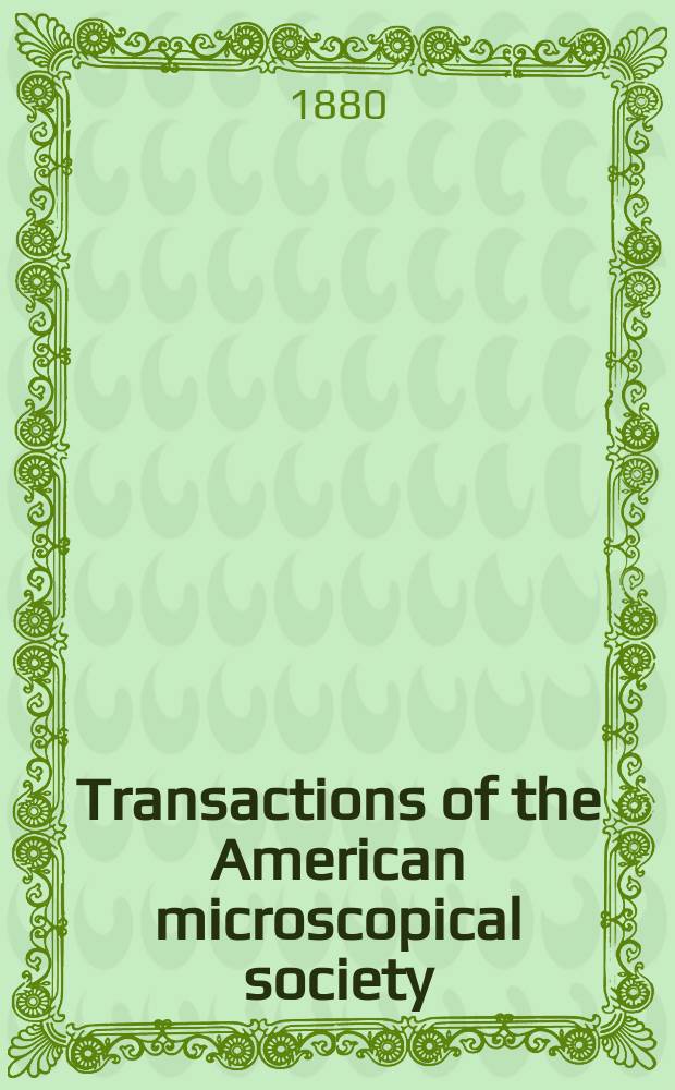 Transactions of the American microscopical society : A quarterly magazine devoted to biology and microscopy The official organ of the American microscopial society. [Vol.1], 1 : Annual meeting 1878