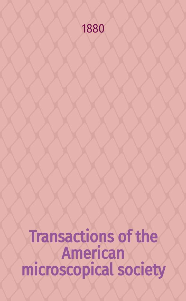 Transactions of the American microscopical society : A quarterly magazine devoted to biology and microscopy The official organ of the American microscopial society. [Vol.1], 2 : Annual meeting 1879