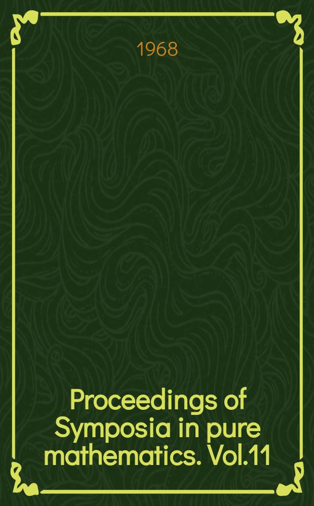 Proceedings of Symposia in pure mathematics. Vol.11 : Entire functions and related parts of analysis