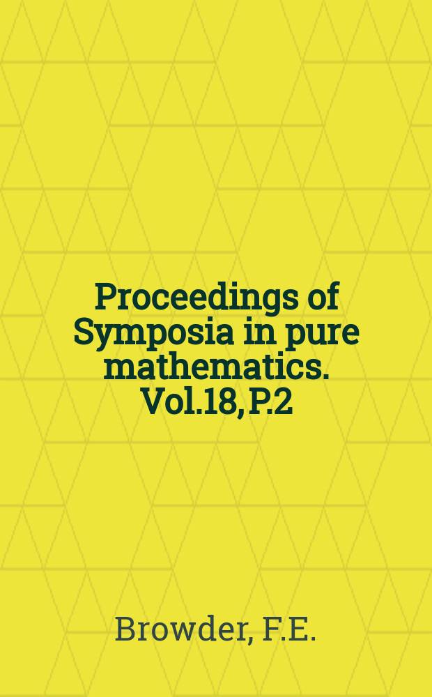 Proceedings of Symposia in pure mathematics. Vol.18, P.2 : Nonlinear operators ...