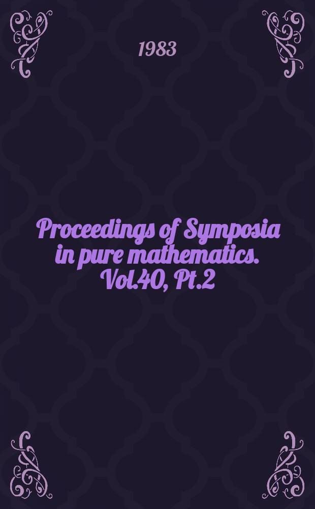 Proceedings of Symposia in pure mathematics. Vol.40, Pt.2 : Singularities