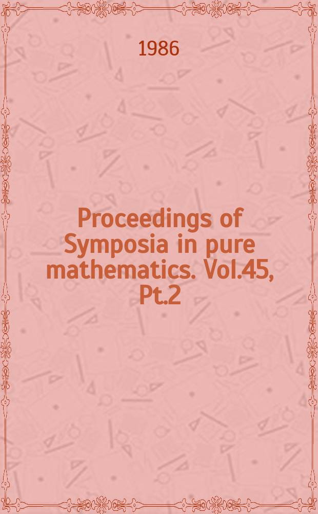 Proceedings of Symposia in pure mathematics. Vol.45, Pt.2 : Nonlinear functional analysis and its applications