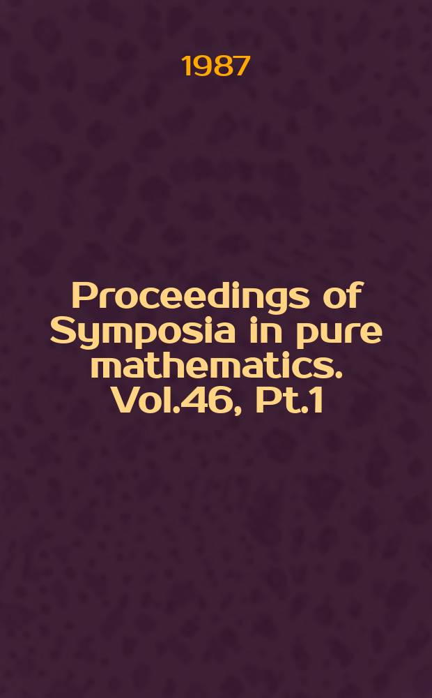 Proceedings of Symposia in pure mathematics. Vol.46, Pt.1 : Algebraic geometry