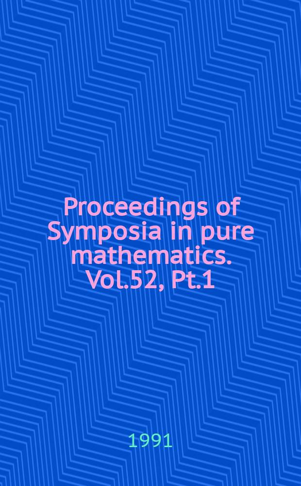 Proceedings of Symposia in pure mathematics. Vol.52, Pt.1 : Several complex variables and complex geometry