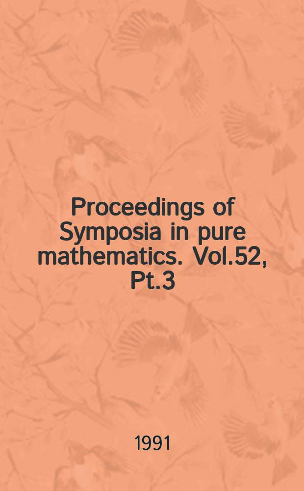 Proceedings of Symposia in pure mathematics. Vol.52, Pt.3 : Several complex variables and complex geometry