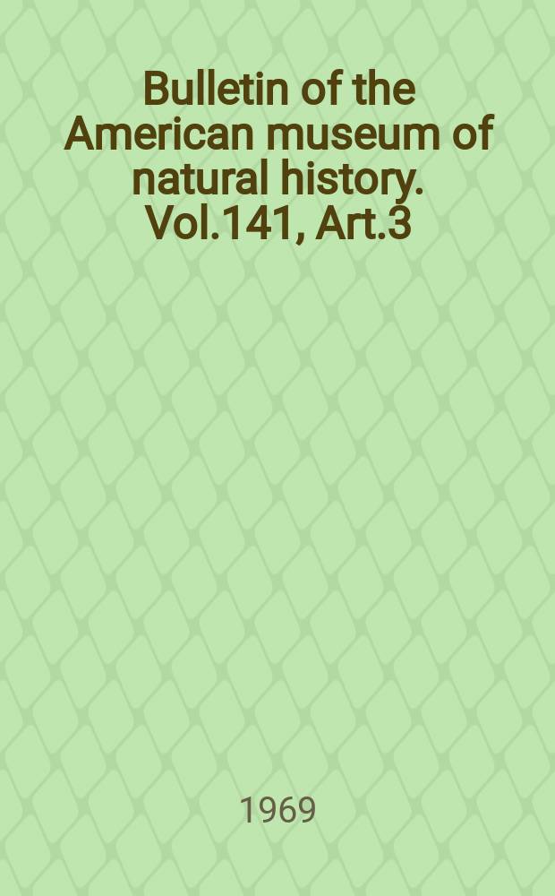 Bulletin of the American museum of natural history. Vol.141, Art.3 : The structure and relationships ...