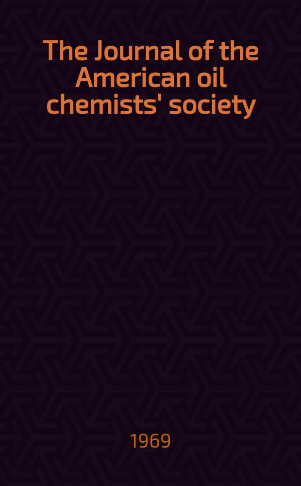 The Journal of the American oil chemists' society : Formerly publ. as Chemists' section, Cotton oil press Journal of the oil and fat industries, Oil and soap. Vol.46, №2
