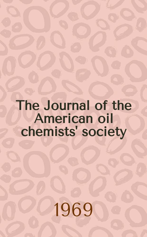 The Journal of the American oil chemists' society : Formerly publ. as Chemists' section, Cotton oil press Journal of the oil and fat industries, Oil and soap. Vol.46, №8