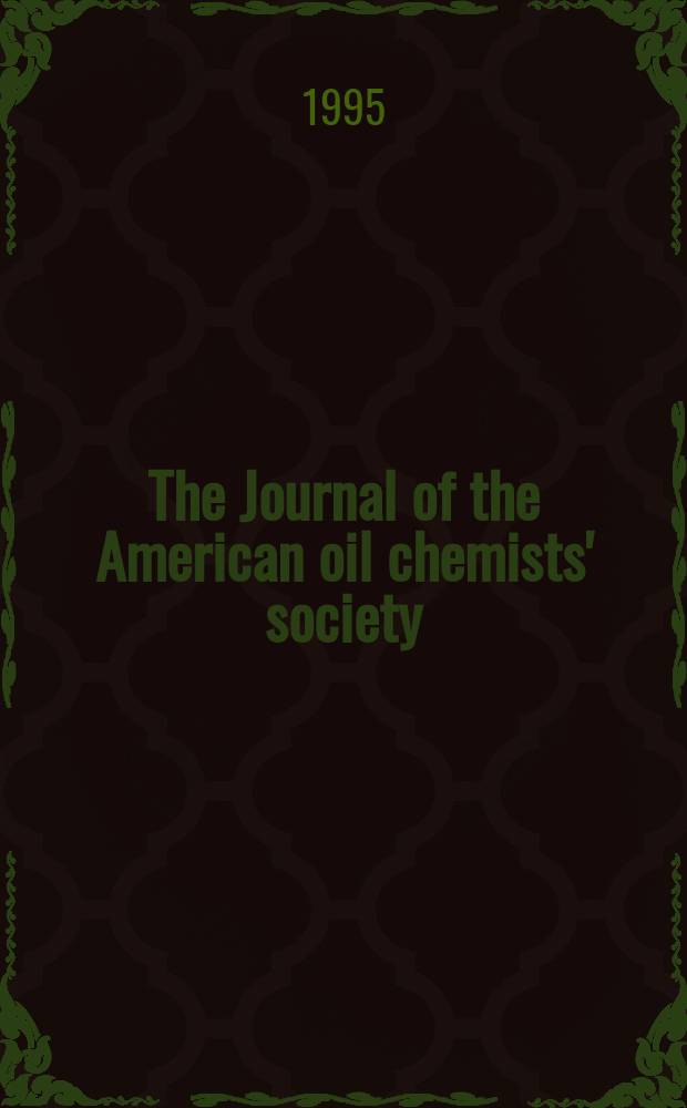 The Journal of the American oil chemists' society : Formerly publ. as Chemists' section, Cotton oil press Journal of the oil and fat industries, Oil and soap. Vol.72, №1 : (Surfactants and detergents issue)