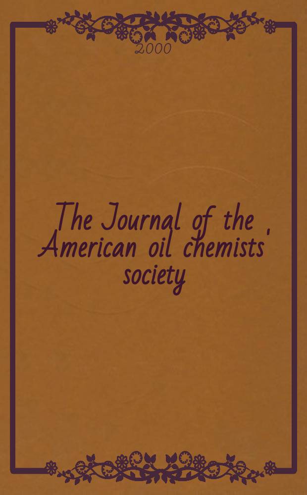 The Journal of the American oil chemists' society : Formerly publ. as Chemists' section, Cotton oil press Journal of the oil and fat industries, Oil and soap. Vol.77, №5