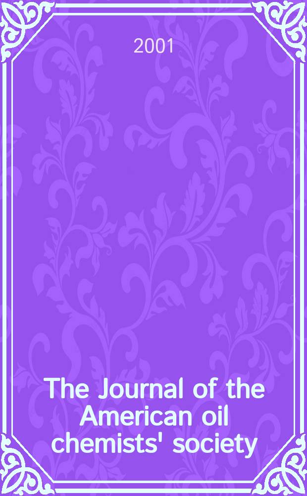 The Journal of the American oil chemists' society : Formerly publ. as Chemists' section, Cotton oil press Journal of the oil and fat industries, Oil and soap. Vol.78, №5