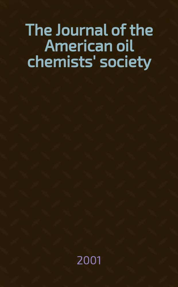 The Journal of the American oil chemists' society : Formerly publ. as Chemists' section, Cotton oil press Journal of the oil and fat industries, Oil and soap. Vol.78, №7