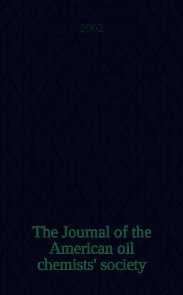 The Journal of the American oil chemists' society : Formerly publ. as Chemists' section, Cotton oil press Journal of the oil and fat industries, Oil and soap. Vol.79, №5