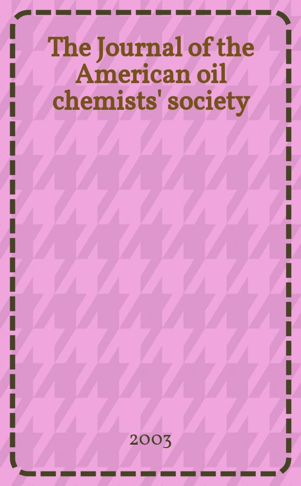 The Journal of the American oil chemists' society : Formerly publ. as Chemists' section, Cotton oil press Journal of the oil and fat industries, Oil and soap. Vol.80, №8