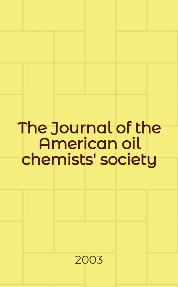 The Journal of the American oil chemists' society : Formerly publ. as Chemists' section, Cotton oil press Journal of the oil and fat industries, Oil and soap. Vol.80, №11