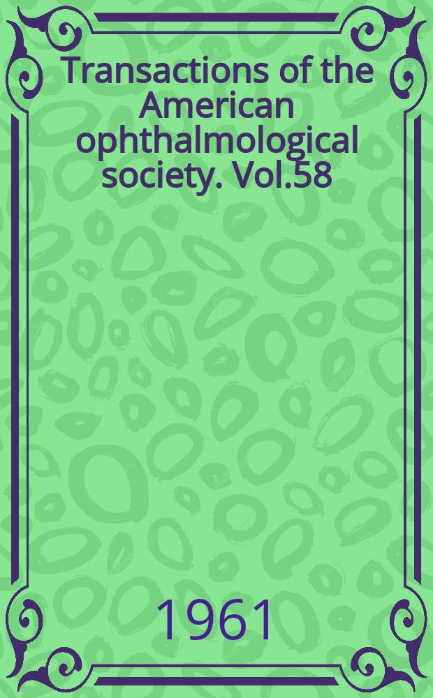 Transactions of the American ophthalmological society. Vol.58 : (96th annual meeting: Colorado Springs, Colorado 1960)